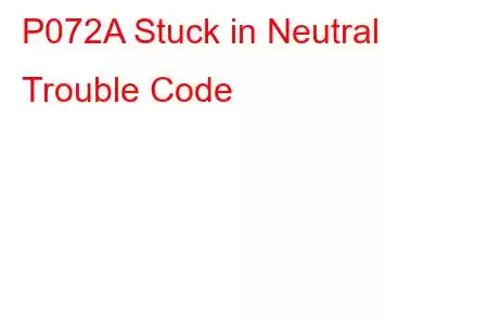 P072A Stuck in Neutral Trouble Code