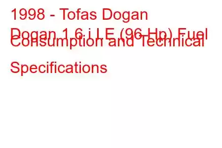 1998 - Tofas Dogan
Dogan 1.6 i I.E (96 Hp) Fuel Consumption and Technical Specifications