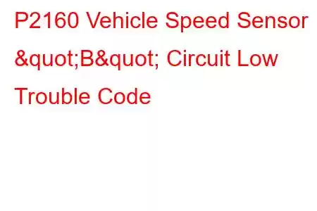 P2160 Vehicle Speed Sensor "B" Circuit Low Trouble Code