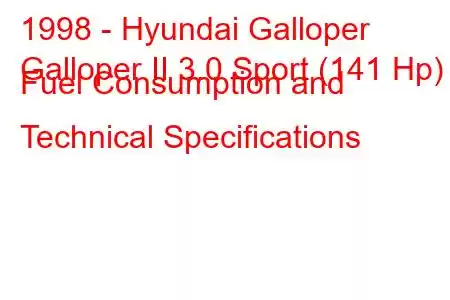 1998 - Hyundai Galloper
Galloper II 3.0 Sport (141 Hp) Fuel Consumption and Technical Specifications