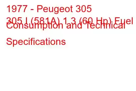 1977 - Peugeot 305
305 I (581A) 1.3 (60 Hp) Fuel Consumption and Technical Specifications