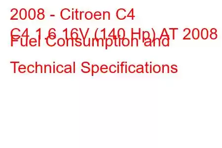 2008 - Citroen C4
C4 1.6 16V (140 Hp) AT 2008 Fuel Consumption and Technical Specifications