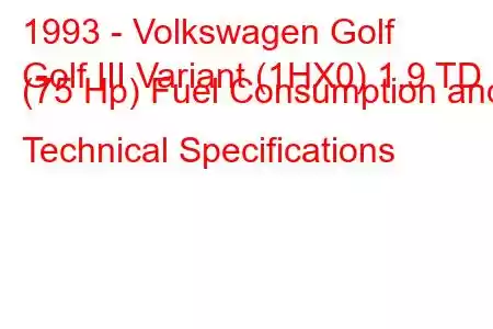 1993 - Volkswagen Golf
Golf III Variant (1HX0) 1.9 TD (75 Hp) Fuel Consumption and Technical Specifications