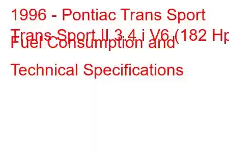 1996 - Pontiac Trans Sport
Trans Sport II 3.4 i V6 (182 Hp) Fuel Consumption and Technical Specifications