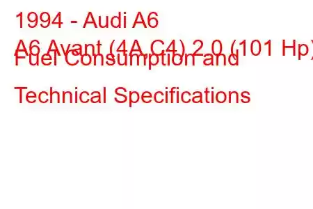 1994 - Audi A6
A6 Avant (4A,C4) 2.0 (101 Hp) Fuel Consumption and Technical Specifications