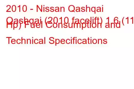 2010 - Nissan Qashqai
Qashqai (2010 facelift) 1.6 (117 Hp) Fuel Consumption and Technical Specifications