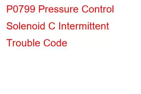 P0799 Pressure Control Solenoid C Intermittent Trouble Code