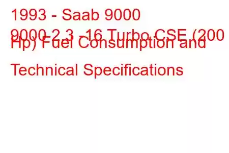 1993 - Saab 9000
9000 2.3 -16 Turbo CSE (200 Hp) Fuel Consumption and Technical Specifications