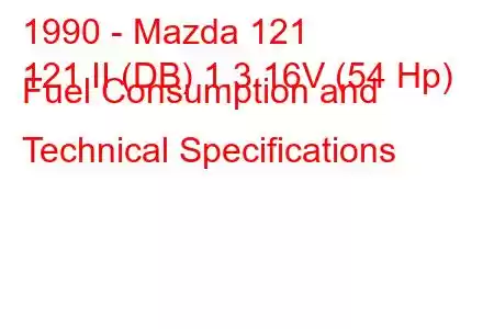 1990 - Mazda 121
121 II (DB) 1.3 16V (54 Hp) Fuel Consumption and Technical Specifications