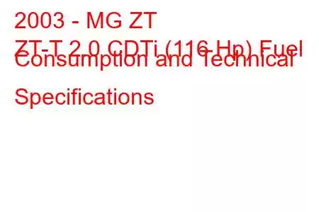 2003 - MG ZT
ZT-T 2.0 CDTi (116 Hp) Fuel Consumption and Technical Specifications