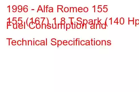 1996 - Alfa Romeo 155
155 (167) 1.8 T.Spark (140 Hp) Fuel Consumption and Technical Specifications