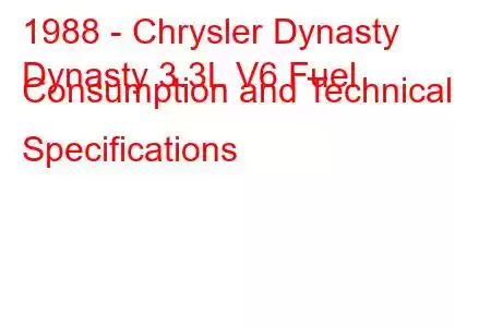 1988 - Chrysler Dynasty
Dynasty 3.3L V6 Fuel Consumption and Technical Specifications