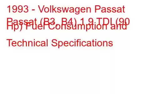 1993 - Volkswagen Passat
Passat (B3, B4) 1.9 TDI (90 Hp) Fuel Consumption and Technical Specifications