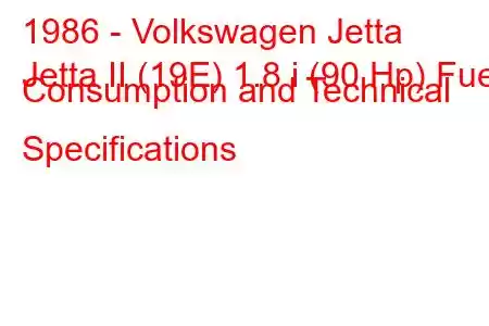 1986 - Volkswagen Jetta
Jetta II (19E) 1.8 i (90 Hp) Fuel Consumption and Technical Specifications