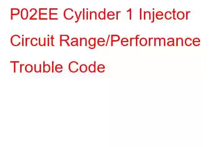 P02EE Cylinder 1 Injector Circuit Range/Performance Trouble Code