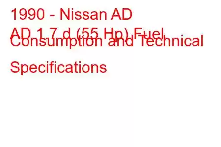 1990 - Nissan AD
AD 1.7 d (55 Hp) Fuel Consumption and Technical Specifications