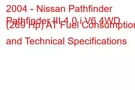 2004 - Nissan Pathfinder
Pathfinder III 4.0 i V6 4WD (269 Hp) AT Fuel Consumption and Technical Specifications