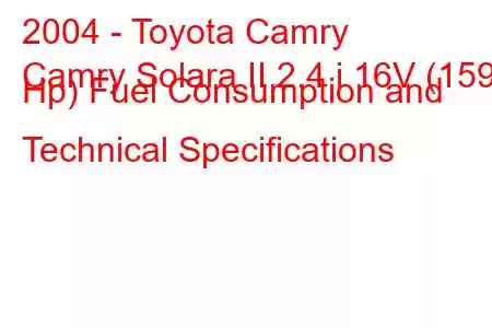 2004 - Toyota Camry
Camry Solara II 2.4 i 16V (159 Hp) Fuel Consumption and Technical Specifications