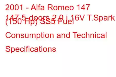 2001 - Alfa Romeo 147
147 5-doors 2.0 i 16V T.Spark (150 Hp) SS5 Fuel Consumption and Technical Specifications