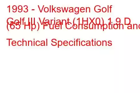 1993 - Volkswagen Golf
Golf III Variant (1HX0) 1.9 D (65 Hp) Fuel Consumption and Technical Specifications