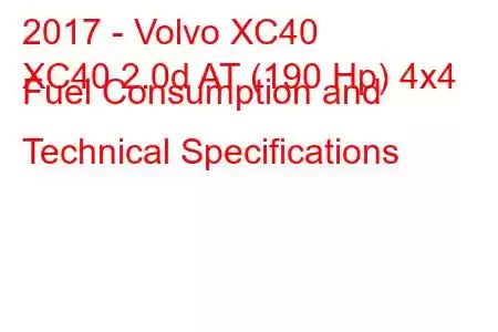 2017 - Volvo XC40
XC40 2.0d AT (190 Hp) 4x4 Fuel Consumption and Technical Specifications