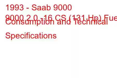 1993 - Saab 9000
9000 2.0 -16 CS (131 Hp) Fuel Consumption and Technical Specifications