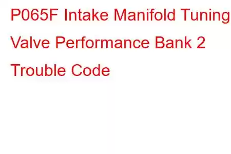  P065F Intake Manifold Tuning Valve Performance Bank 2 Trouble Code