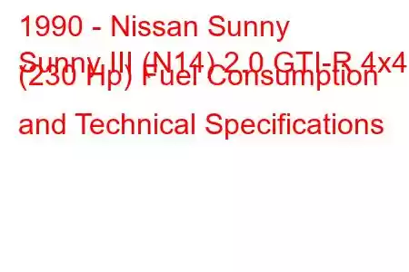 1990 - Nissan Sunny
Sunny III (N14) 2.0 GTI-R 4x4 (230 Hp) Fuel Consumption and Technical Specifications