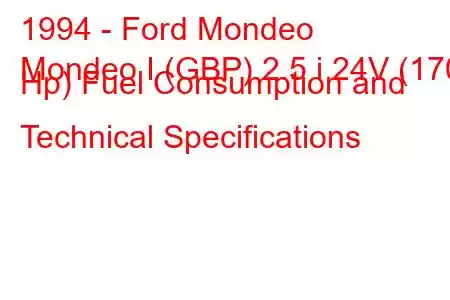 1994 - Ford Mondeo
Mondeo I (GBP) 2.5 i 24V (170 Hp) Fuel Consumption and Technical Specifications