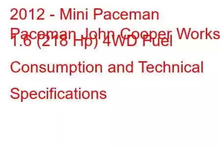 2012 - Mini Paceman
Paceman John Cooper Works 1.6 (218 Hp) 4WD Fuel Consumption and Technical Specifications