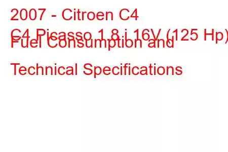 2007 - Citroen C4
C4 Picasso 1.8 i 16V (125 Hp) Fuel Consumption and Technical Specifications