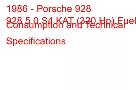 1986 - Porsche 928
928 5.0 S4 KAT (320 Hp) Fuel Consumption and Technical Specifications