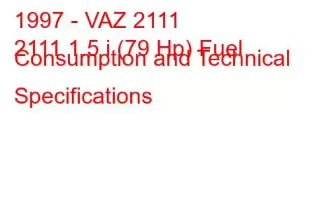 1997 - VAZ 2111
2111 1.5 i (79 Hp) Fuel Consumption and Technical Specifications