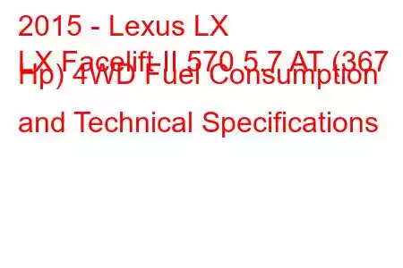 2015 - Lexus LX
LX Facelift II 570 5.7 AT (367 Hp) 4WD Fuel Consumption and Technical Specifications