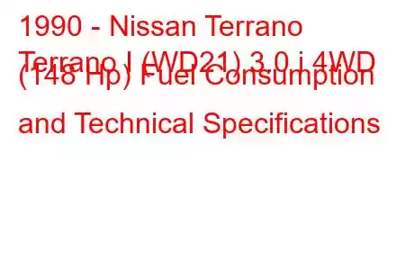 1990 - Nissan Terrano
Terrano I (WD21) 3.0 i 4WD (148 Hp) Fuel Consumption and Technical Specifications