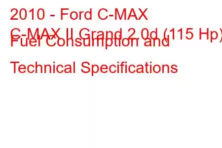 2010 - Ford C-MAX
C-MAX II Grand 2.0d (115 Hp) Fuel Consumption and Technical Specifications