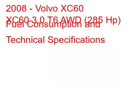 2008 - Volvo XC60
XC60 3.0 T6 AWD (285 Hp) Fuel Consumption and Technical Specifications