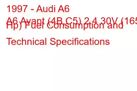 1997 - Audi A6
A6 Avant (4B,C5) 2.4 30V (165 Hp) Fuel Consumption and Technical Specifications