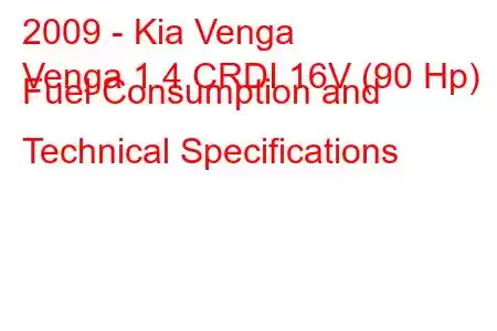 2009 - Kia Venga
Venga 1.4 CRDI 16V (90 Hp) Fuel Consumption and Technical Specifications