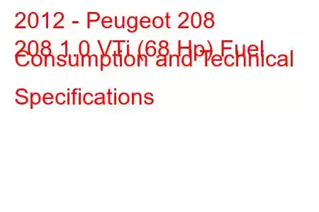 2012 - Peugeot 208
208 1.0 VTi (68 Hp) Fuel Consumption and Technical Specifications