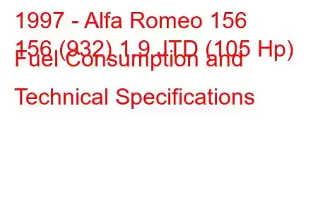 1997 - Alfa Romeo 156
156 (932) 1.9 JTD (105 Hp) Fuel Consumption and Technical Specifications