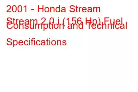 2001 - Honda Stream
Stream 2.0 i (156 Hp) Fuel Consumption and Technical Specifications