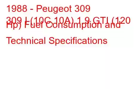 1988 - Peugeot 309
309 I (10C,10A) 1.9 GTI (120 Hp) Fuel Consumption and Technical Specifications