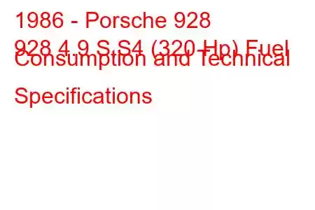 1986 - Porsche 928
928 4.9 S,S4 (320 Hp) Fuel Consumption and Technical Specifications