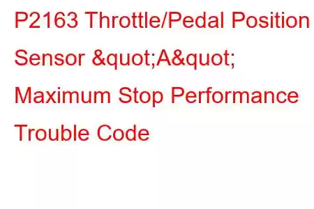 P2163 Throttle/Pedal Position Sensor "A" Maximum Stop Performance Trouble Code