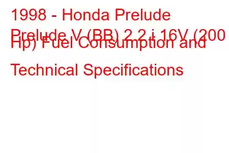 1998 - Honda Prelude
Prelude V (BB) 2.2 i 16V (200 Hp) Fuel Consumption and Technical Specifications