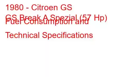 1980 - Citroen GS
GS Break A Spezial (57 Hp) Fuel Consumption and Technical Specifications