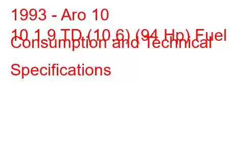 1993 - Aro 10
10 1.9 TD (10.6) (94 Hp) Fuel Consumption and Technical Specifications