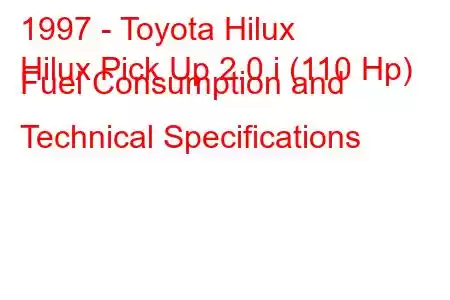 1997 - Toyota Hilux
Hilux Pick Up 2.0 i (110 Hp) Fuel Consumption and Technical Specifications