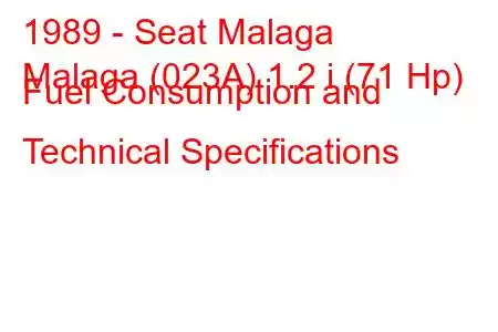 1989 - Seat Malaga
Malaga (023A) 1.2 i (71 Hp) Fuel Consumption and Technical Specifications